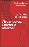 Arcangeles, Devas y Perros: La facilidad de la...
