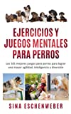 EJERCICIOS Y JUEGOS MENTALES PARA PERROS: Los 101...