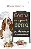 Cocina Sana Para Tu Perro: ¡No más piensos! con...